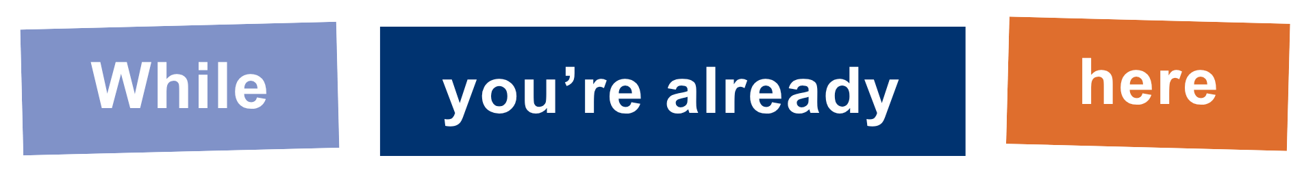 While you're already here